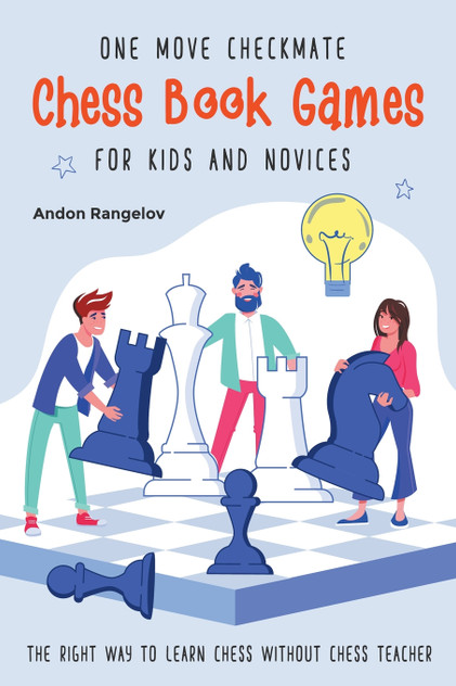 One Move Checkmate Chess Book Games for Kids and Novices One Move Checkmate Chess Book Games for Kids and Novices