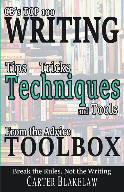 CB's Top 100 Writing Tips, Tricks, Techniques and Tools from the Advice Toolbox - Break the Rules, Not the Writing CB's Top 100 Writing Tips, Tricks, Techniques and Tools from the Advice Toolbox - Break the Rules, Not the Writing