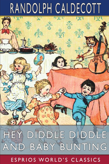 Hey Diddle Diddle and Baby Bunting (Esprios Classics) Hey Diddle Diddle and Baby Bunting (Esprios Classics)