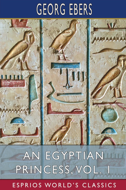 An Egyptian Princess, Vol. 1 (Esprios Classics) An Egyptian Princess, Vol. 1 (Esprios Classics)