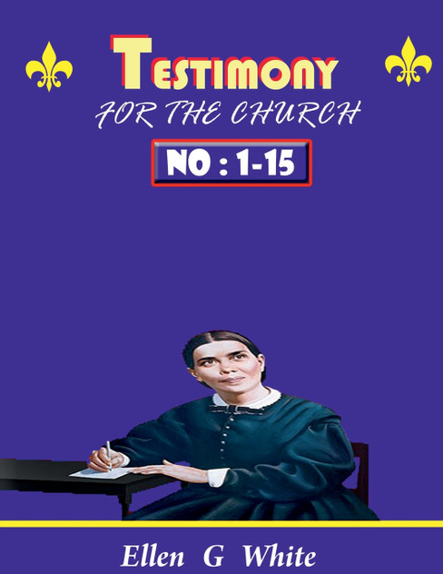 TESTIMONY FOR THE CHURCH Volume 1 - 15 TESTIMONY FOR THE CHURCH Volume 1 - 15