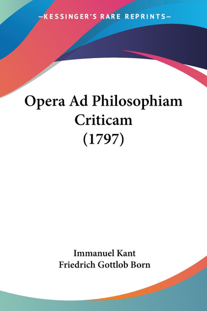 Opera Ad Philosophiam Criticam (1797) Opera Ad Philosophiam Criticam (1797)