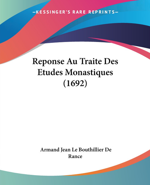 Reponse Au Traite Des Etudes Monastiques (1692) Reponse Au Traite Des Etudes Monastiques (1692)