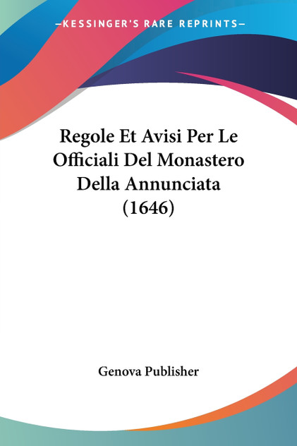 Regole Et Avisi Per Le Officiali Del Monastero Della Annunciata (1646)