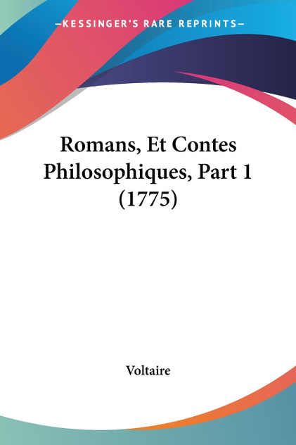 Romans, Et Contes Philosophiques, Part 1 (1775) Romans, Et Contes Philosophiques, Part 1 (1775)