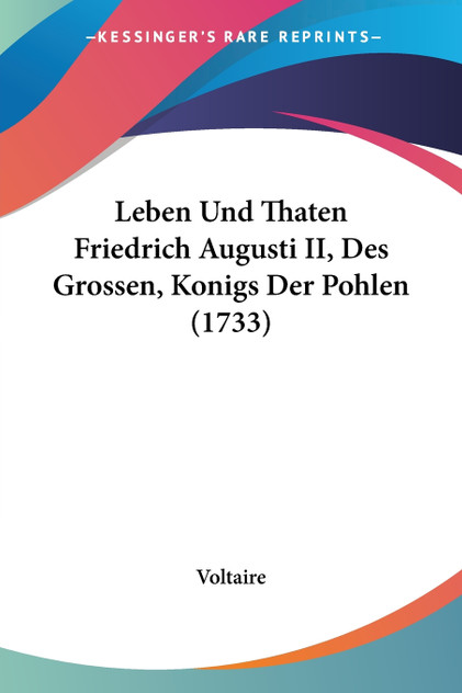 Leben Und Thaten Friedrich Augusti II, Des Grossen, Konigs Der Pohlen (1733)