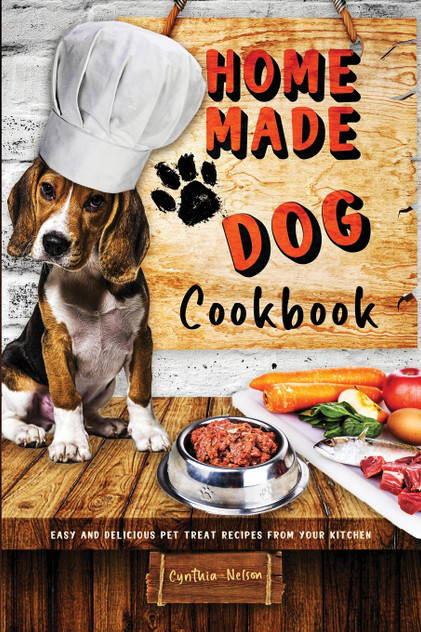 Homemade Dog Cookbook Easy and Delicious Pet Treat Recipes From Your Kitchen Homemade Dog Cookbook Easy and Delicious Pet Treat Recipes From Your Kitchen