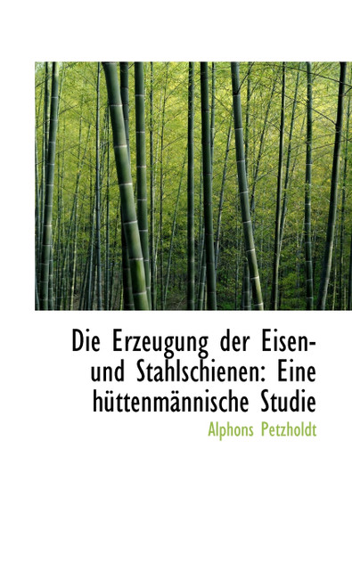 Die Erzeugung der Eisen- und Stahlschienen Die Erzeugung der Eisen- und Stahlschienen