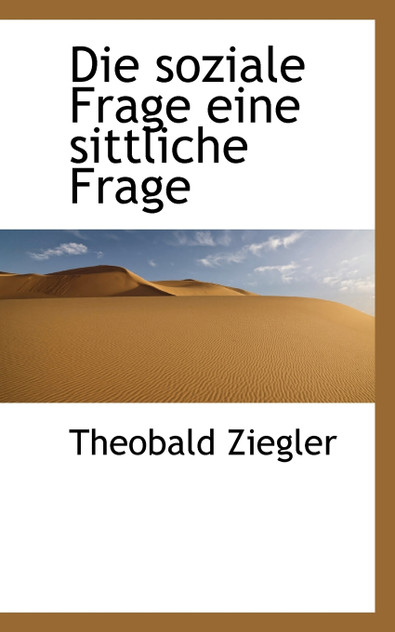 Die soziale Frage eine sittliche Frage Die soziale Frage eine sittliche Frage