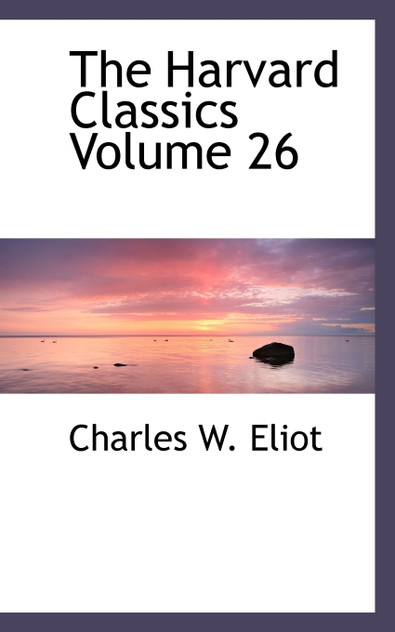 The Harvard Classics Volume 26 The Harvard Classics Volume 26