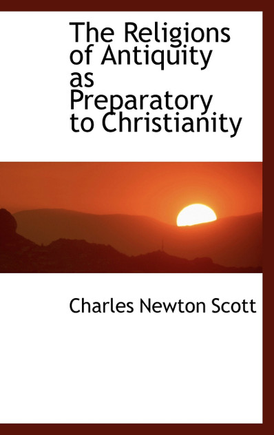 The Religions of Antiquity as Preparatory to Christianity The Religions of Antiquity as Preparatory to Christianity