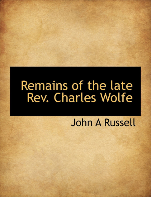 Remains of the late Rev. Charles Wolfe Remains of the late Rev. Charles Wolfe