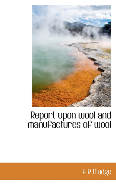 Report upon wool and manufactures of wool Report upon wool and manufactures of wool