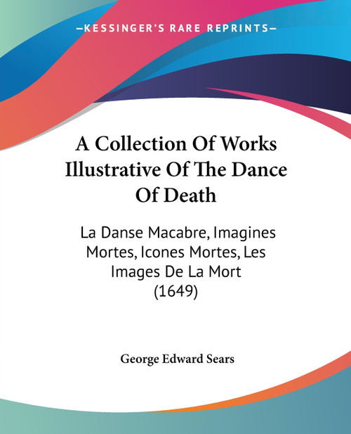 A Collection Of Works Illustrative Of The Dance Of Death A Collection Of Works Illustrative Of The Dance Of Death