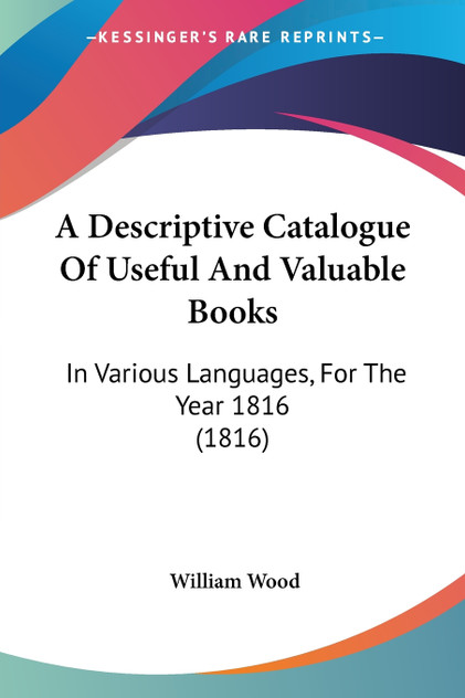 A Descriptive Catalogue Of Useful And Valuable Books A Descriptive Catalogue Of Useful And Valuable Books