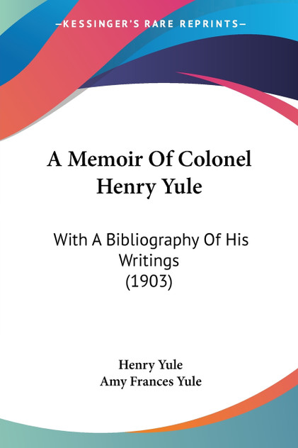 A Memoir Of Colonel Henry Yule A Memoir Of Colonel Henry Yule