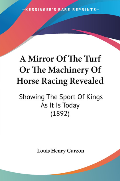 A Mirror Of The Turf Or The Machinery Of Horse Racing Revealed A Mirror Of The Turf Or The Machinery Of Horse Racing Revealed