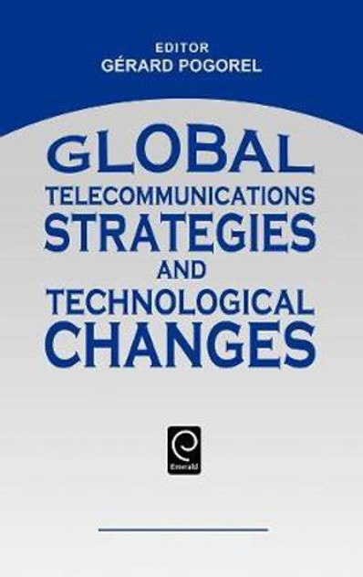 Global Telecommunications Strategies and Technological Changes Global Telecommunications Strategies and Technological Changes
