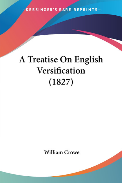 A Treatise On English Versification (1827) A Treatise On English Versification (1827)
