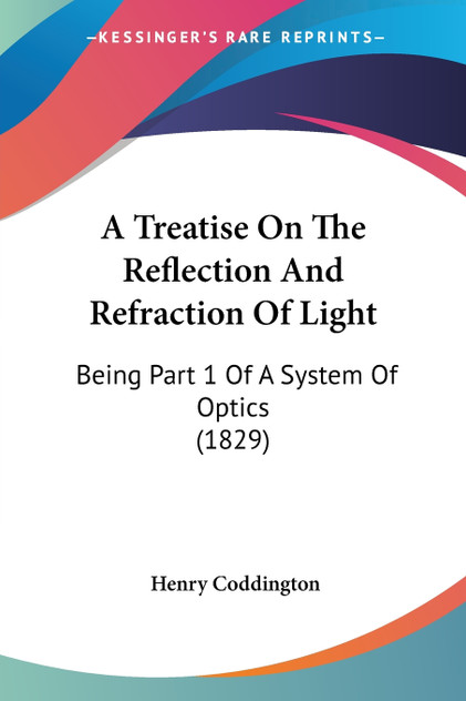 A Treatise On The Reflection And Refraction Of Light A Treatise On The Reflection And Refraction Of Light
