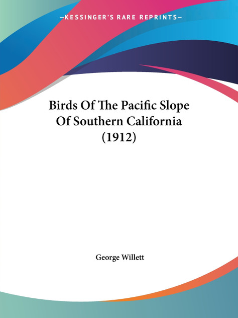 Birds Of The Pacific Slope Of Southern California (1912) Birds Of The Pacific Slope Of Southern California (1912)