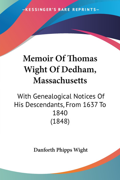 Memoir Of Thomas Wight Of Dedham, Massachusetts