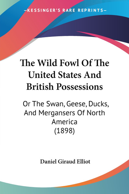 The Wild Fowl Of The United States And British Possessions The Wild Fowl Of The United States And British Possessions