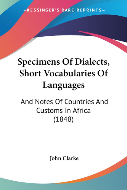 Specimens Of Dialects, Short Vocabularies Of Languages