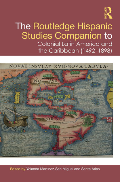 The Routledge Hispanic Studies Companion to Colonial Latin America and the Caribbean (1492-1898) The Routledge Hispanic Studies Companion to Colonial Latin America and the Caribbean (1492-1898)
