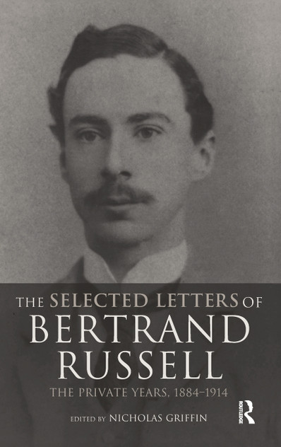 The Selected Letters of Bertrand Russell, Volume 1 The Selected Letters of Bertrand Russell, Volume 1