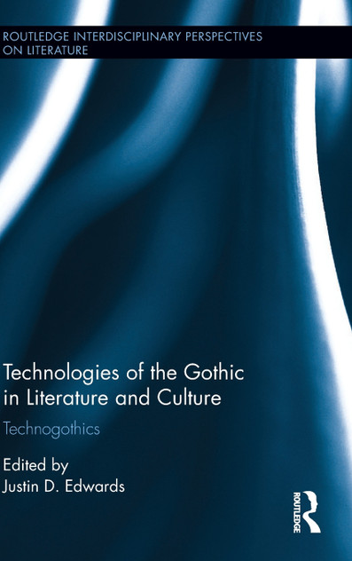 Technologies of the Gothic in Literature and Culture Technologies of the Gothic in Literature and Culture