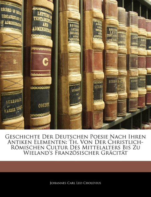 Geschichte Der Deutschen Poesie Nach Ihren Antiken Elementen Geschichte Der Deutschen Poesie Nach Ihren Antiken Elementen