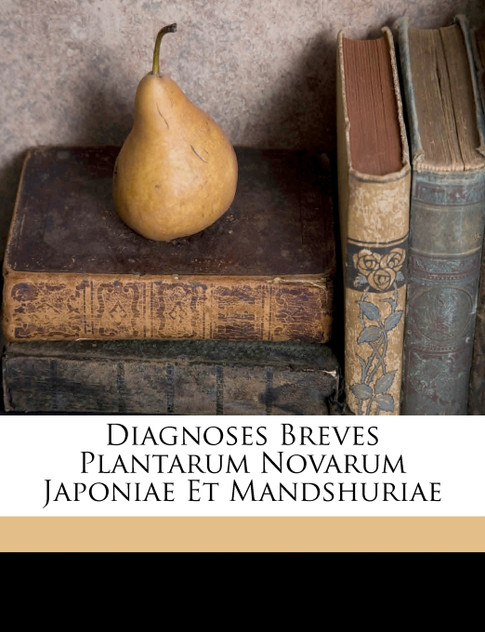 Diagnoses breves plantarum novarum Japoniae et Mandshuriae Diagnoses breves plantarum novarum Japoniae et Mandshuriae