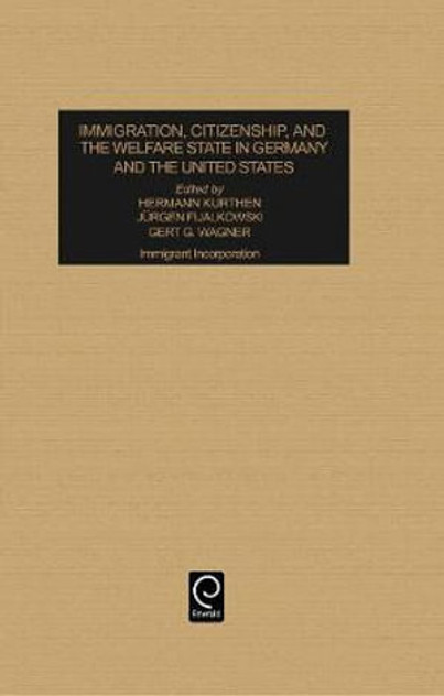 Immigration, Citizenship and the Welfare State in Germany and the United States Immigration, Citizenship and the Welfare State in Germany and the United States