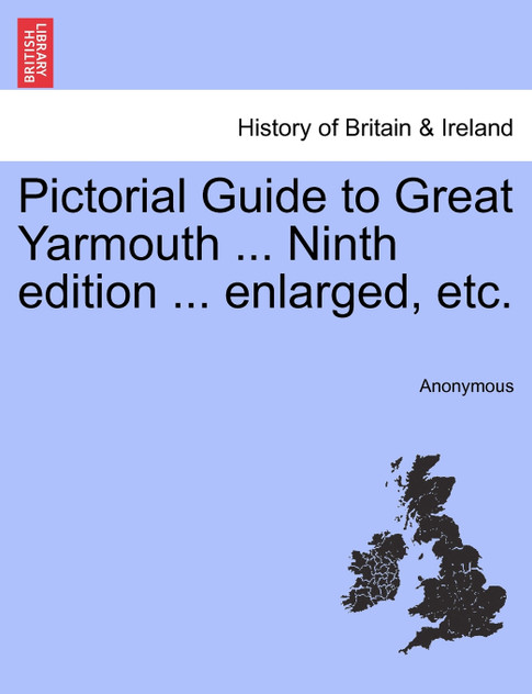 Pictorial Guide to Great Yarmouth ... Ninth edition ... enlarged, etc. Pictorial Guide to Great Yarmouth ... Ninth edition ... enlarged, etc.