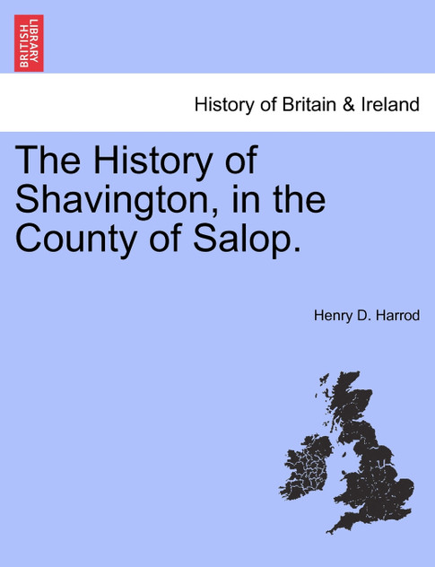 The History of Shavington, in the County of Salop. The History of Shavington, in the County of Salop.
