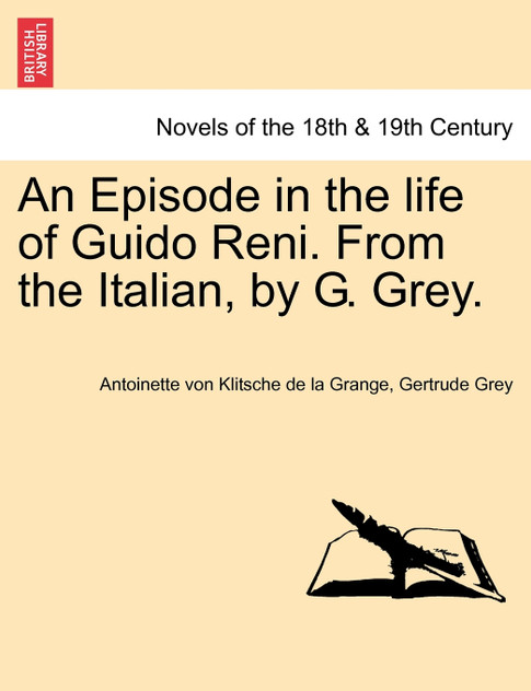 An Episode in the Life of Guido Reni. from the Italian, by G. Grey. An Episode in the Life of Guido Reni. from the Italian, by G. Grey.