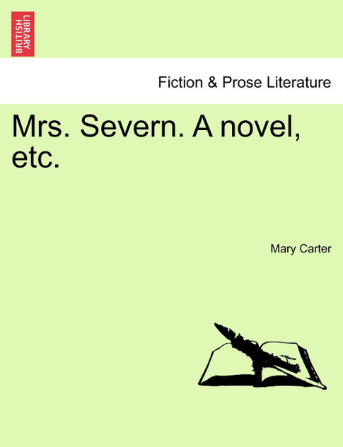 Mrs. Severn. a Novel, Etc. Mrs. Severn. a Novel, Etc.