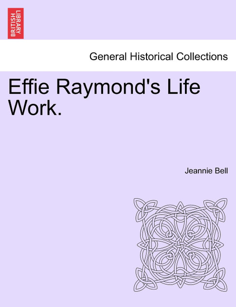 Effie Raymond's Life Work. Effie Raymond's Life Work.