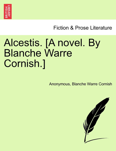 Alcestis. [A novel. By Blanche Warre Cornish.]