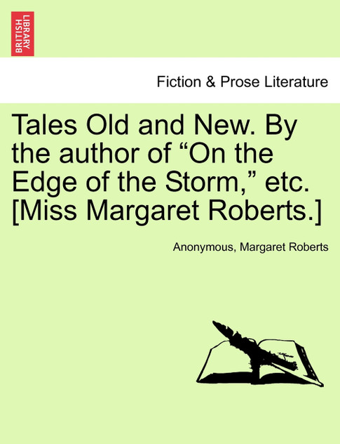 Tales Old and New. By the author of "On the Edge of the Storm," etc. [Miss Margaret Roberts.]