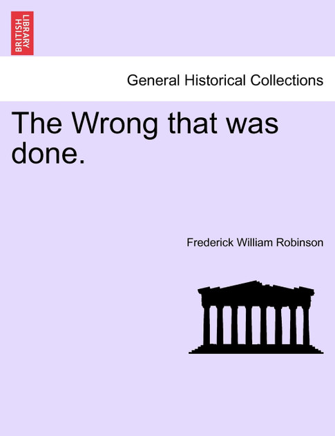 The Wrong that was done. Vol. I.