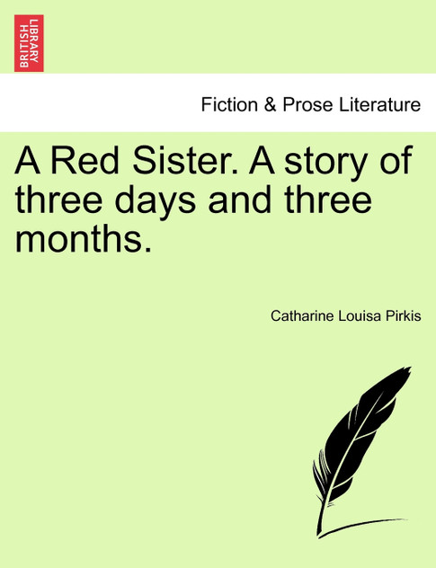 A Red Sister. A story of three days and three months. A Red Sister. A story of three days and three months.