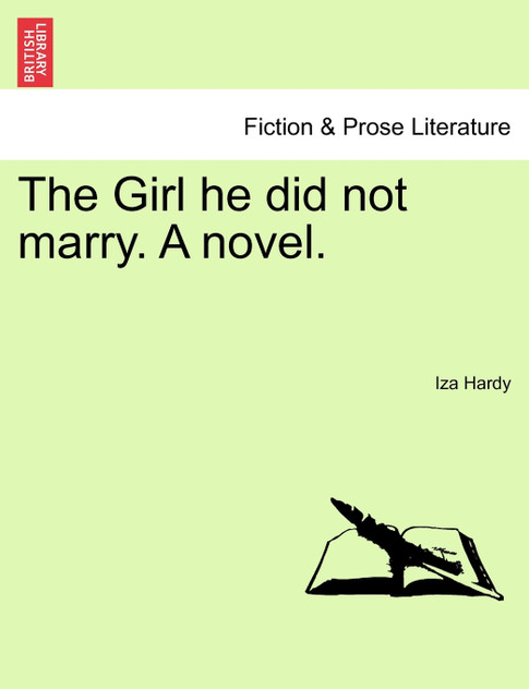 The Girl he did not marry. A novel. The Girl he did not marry. A novel.