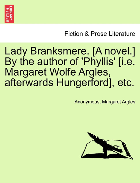 Lady Branksmere. [A novel.] By the author of 'Phyllis' [i.e. Margaret Wolfe Argles, afterwards Hungerford], etc.