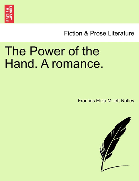The Power of the Hand. a Romance.