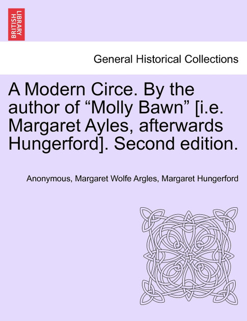 A Modern Circe. By the author of "Molly Bawn" [i.e. Margaret Ayles, afterwards Hungerford]. Second edition.