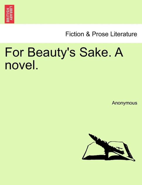 For Beauty's Sake. A novel.