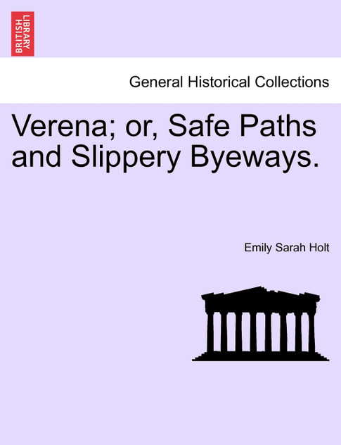 Verena; or, Safe Paths and Slippery Byeways. Verena; or, Safe Paths and Slippery Byeways.