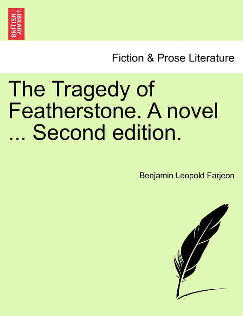 The Tragedy of Featherstone. A novel ... Second edition. The Tragedy of Featherstone. A novel ... Second edition.